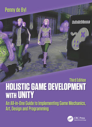 Holistic Game Development with Unity 3e: An AllinOne Guide to Implementing Game Mechanics, Art, Design and Programming,Used