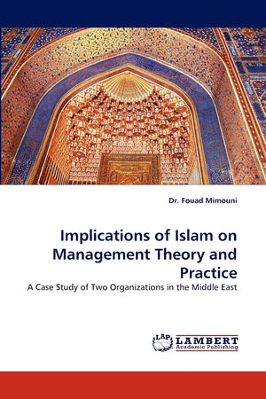 Implications of Islam on Management Theory and Practice: A Case Study of Two Organizations in the Middle East,Used