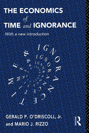 The Economics of Time and Ignorance: With a New Introduction (Routledge Foundations of the Market Economy),New
