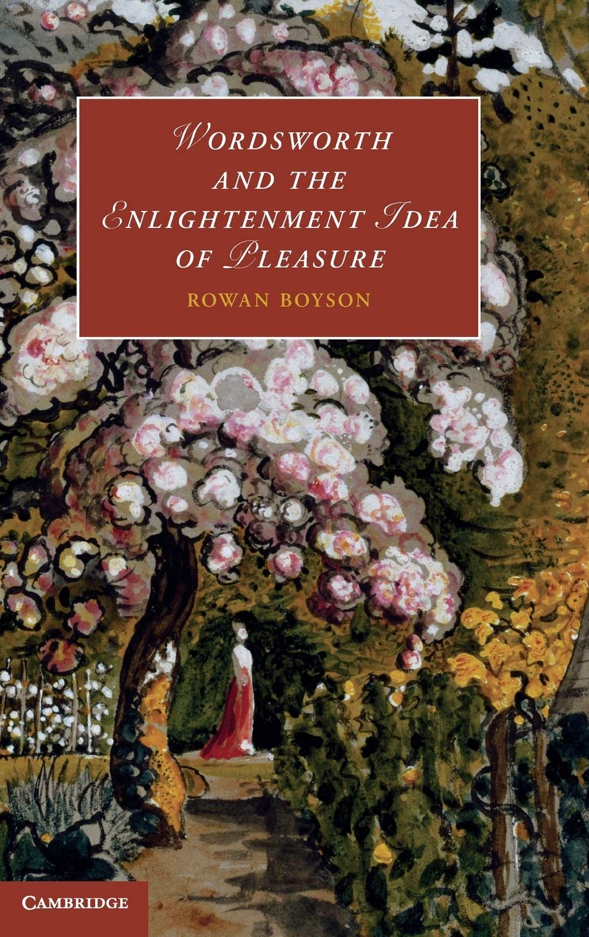 Wordsworth and the Enlightenment Idea of Pleasure (Cambridge Studies in Romanticism, Series Number 95),Used