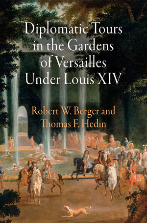 Diplomatic Tours In The Gardens Of Versailles Under Louis Xiv (Penn Studies In Landscape Architecture),Used