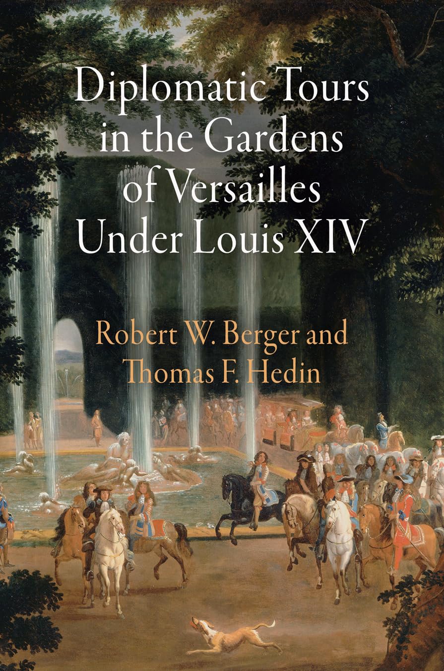Diplomatic Tours In The Gardens Of Versailles Under Louis Xiv (Penn Studies In Landscape Architecture),Used