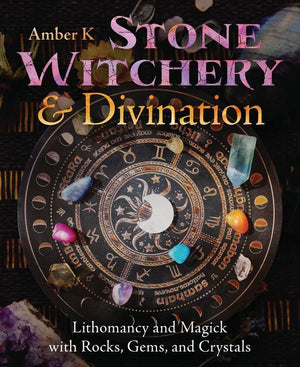 Stone Witchery & Divination: Lithomancy And Magick With Rocks, Gems, And Crystals