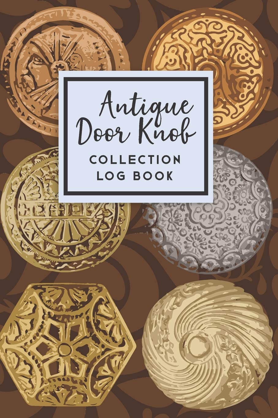 Antique Door Knob Collection Log Book: 50 Templated Sections For Indexing Your Collectables,Used