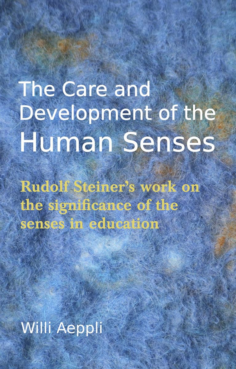 The Care and Development of the Human Senses: Rudolf Steiner's work on the significance of the senses in education,Used