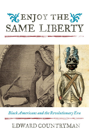 Enjoy The Same Liberty: Black Americans And The Revolutionary Era (The African American Experience Series)