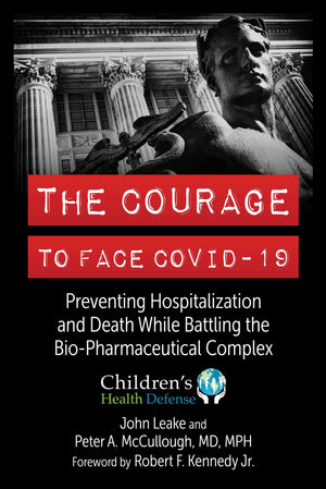 The Courage To Face Covid19: Preventing Hospitalization And Death While Battling The Biopharmaceutical Complex