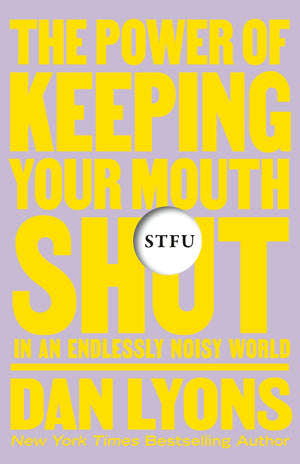 Stfu: The Power Of Keeping Your Mouth Shut In An Endlessly Noisy World,Used