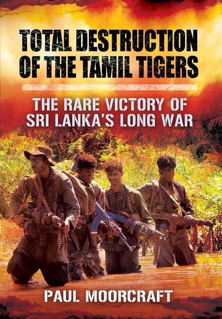 Total Destruction Of The Tamil Tigers: The Rare Victory Of Sri Lankas Long War