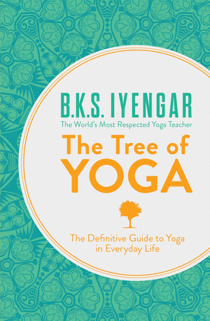 The Tree of Yoga: The Definitive Guide To Yoga In Everyday Life,New
