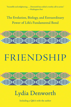 Friendship: The Evolution, Biology, and Extraordinary Power of Life's Fundamental Bond,Used