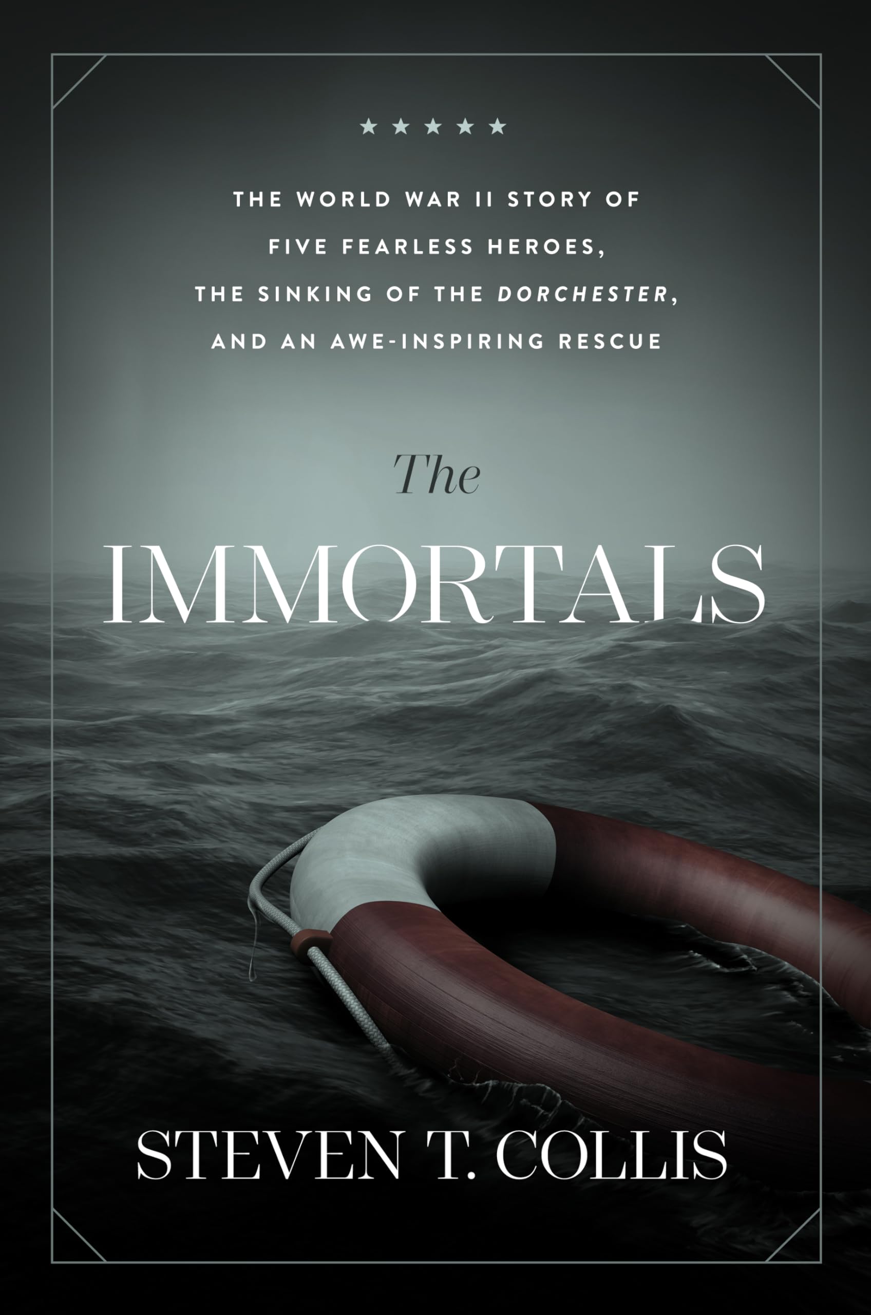 The Immortals: The World War II Story of Five Fearless Heroes, the Sinking of the Dorchester, and an Aweinspiring Rescue