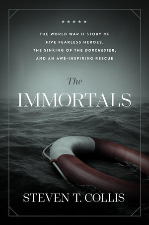 The Immortals: The World War II Story of Five Fearless Heroes, the Sinking of the Dorchester, and an Aweinspiring Rescue