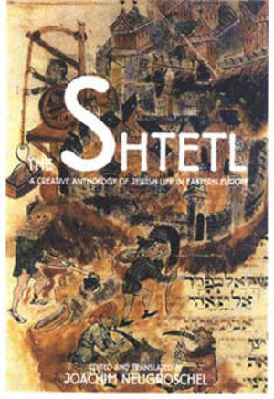 The Shtetl: A Creative Anthology Of Jewish Life In Eastern Europe