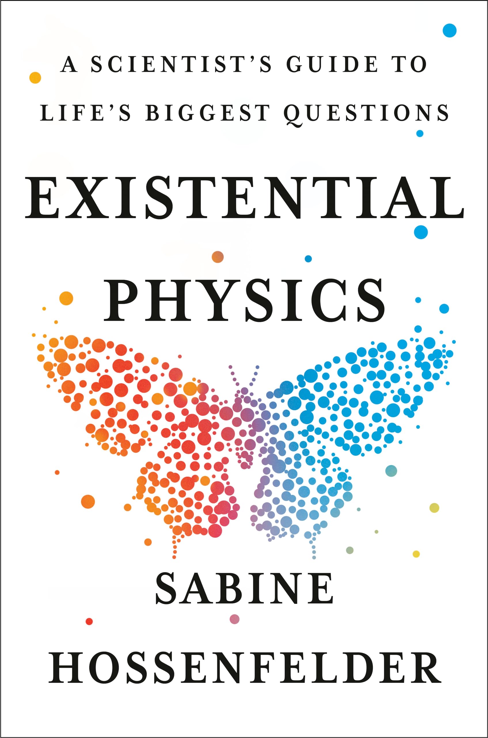 Existential Physics: A Scientist's Guide to Life's Biggest Questions,New