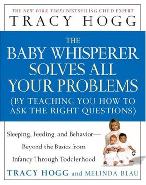The Baby Whisperer Solves All Your Problems: Sleeping, Feeding, And Behavior Beyond The Basics From Infancy Through Toddlerhood,New