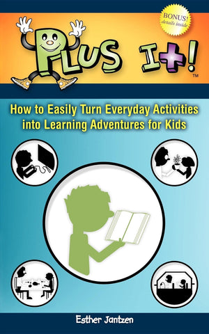 Plus It!: How to Easily Turn Everyday Activities Into Learning Adventures for Kids,New