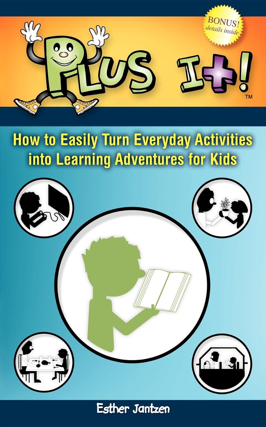 Plus It!: How to Easily Turn Everyday Activities Into Learning Adventures for Kids,Used