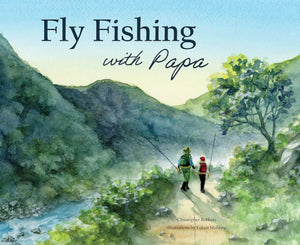 Fly Fishing With Papa: A Picture Book About A Day On The River