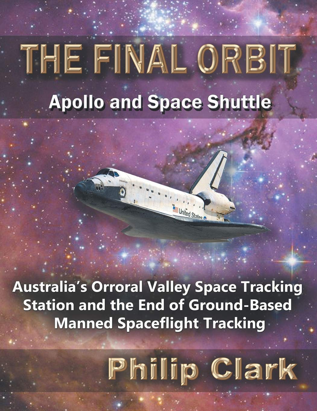 The Final Orbit  Apollo and Space Shuttle: Australia's Orroral Valley Space Tracking Station and the End of Groundbased Manned,Used