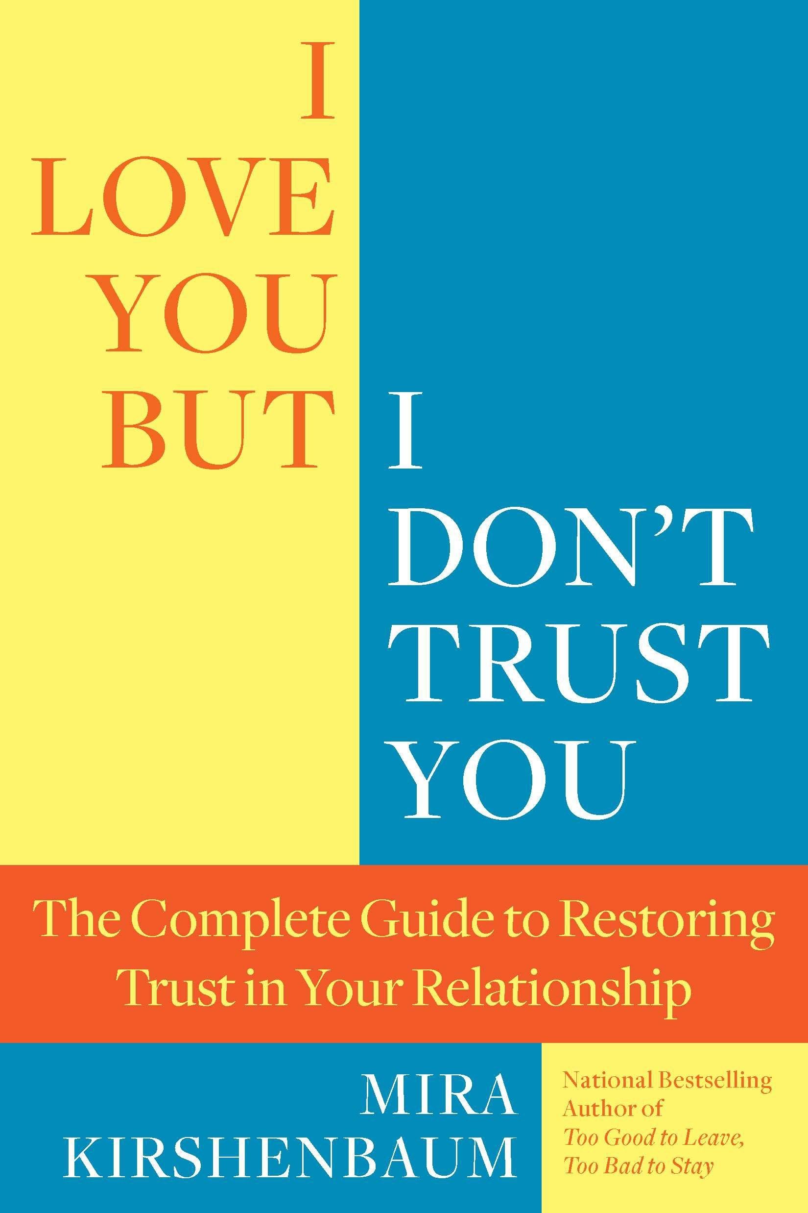 I Love You But I Don'T Trust You: The Complete Guide To Restoring Trust In Your Relationship