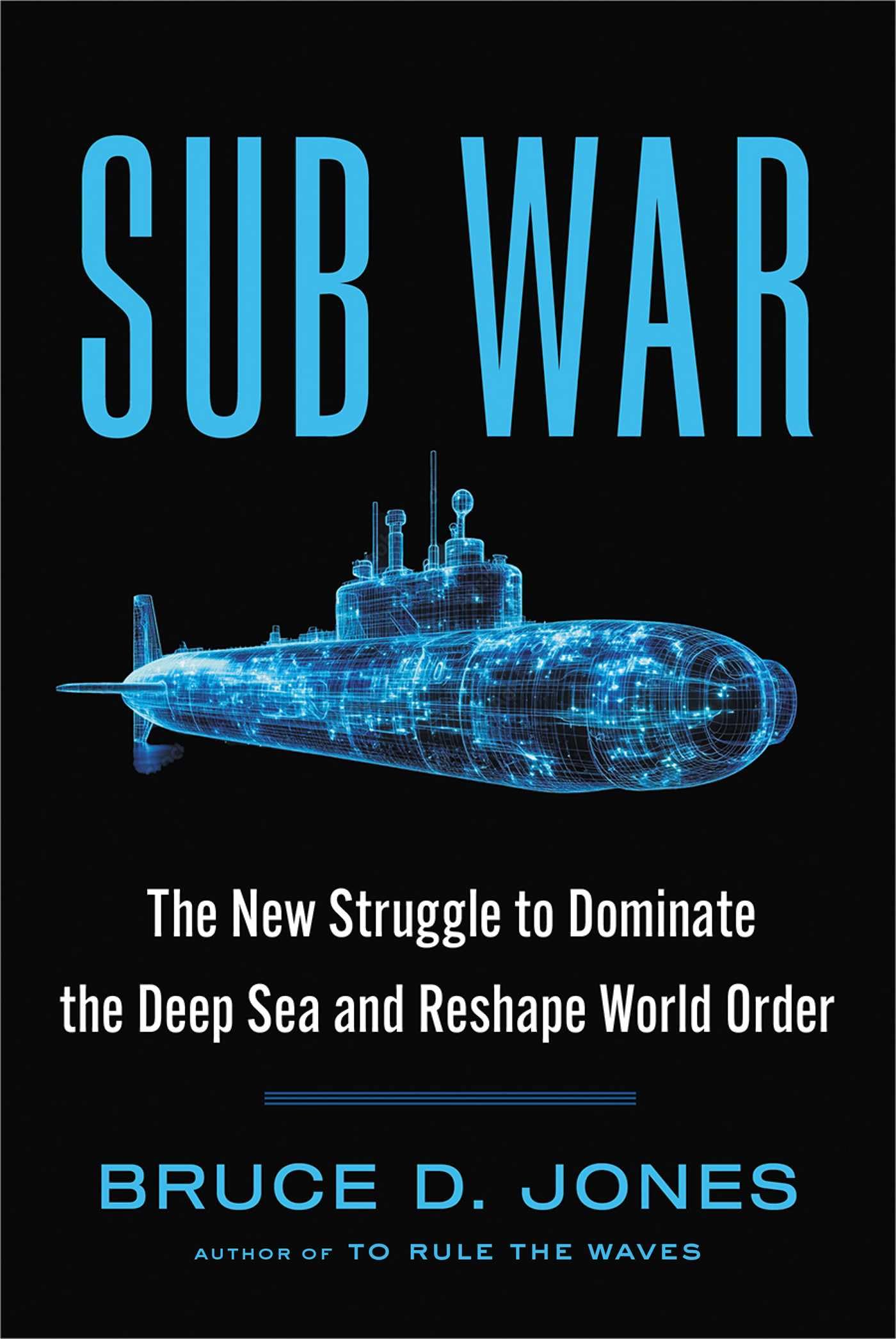 Sub War: The New Struggle To Dominate The Deep Sea And Reshape World Order