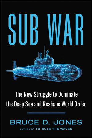 Sub War: The New Struggle To Dominate The Deep Sea And Reshape World Order