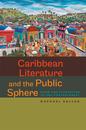 Caribbean Literature And The Public Sphere: From The Plantation To The Postcolonial (New World Studies),Used