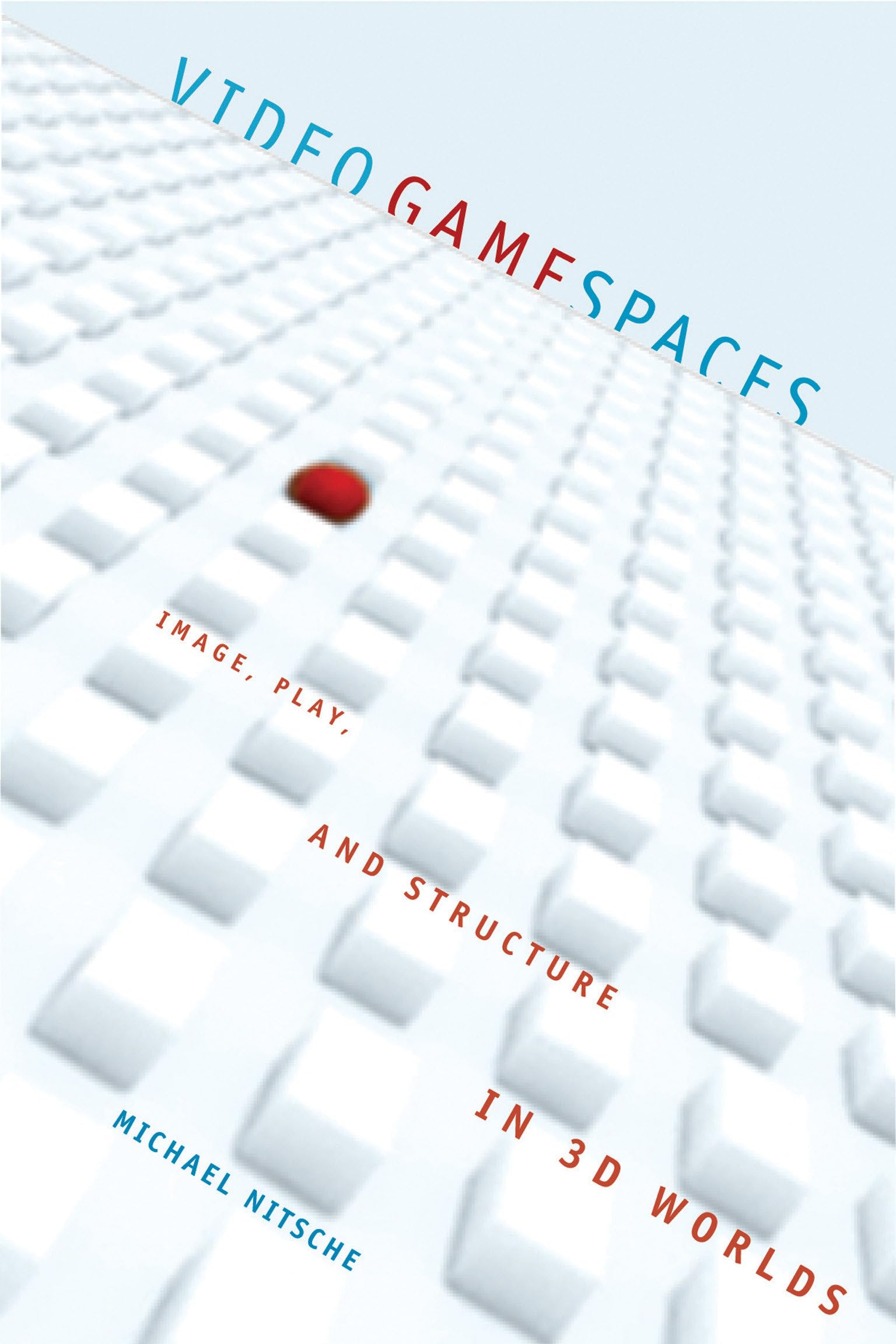 Video Game Spaces: Image, Play, and Structure in 3D Worlds,Used