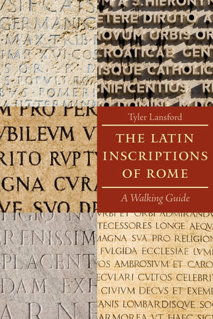 The Latin Inscriptions Of Rome: A Walking Guide,New