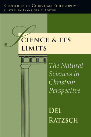 Science & Its Limits: The Natural Sciences in Christian Perspective (Contours of Christian Philosophy),New