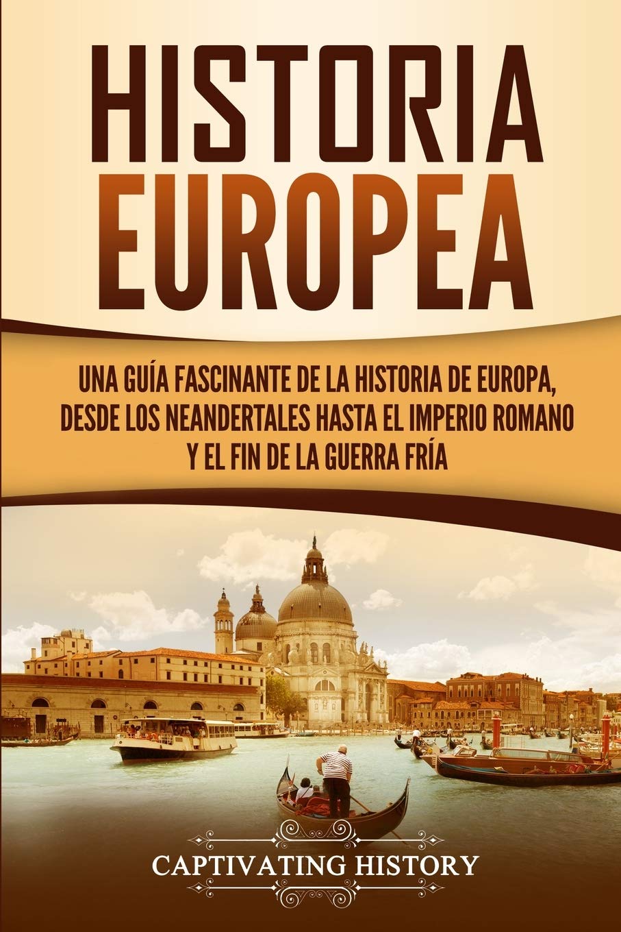 Historia Europea: Una Gua Fascinante de la Historia de Europa, desde los Neandertales hasta el Imperio Romano y el Fin de la G,Used