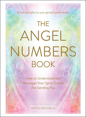 The Angel Numbers Book: How To Understand The Messages Your Spirit Guides Are Sending You,New
