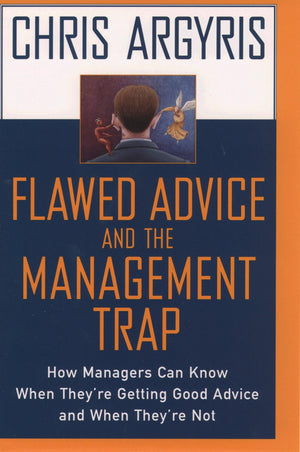 Flawed Advice and the Management Trap: How Managers Can Know When They're Getting Good Advice and When They're Not,New