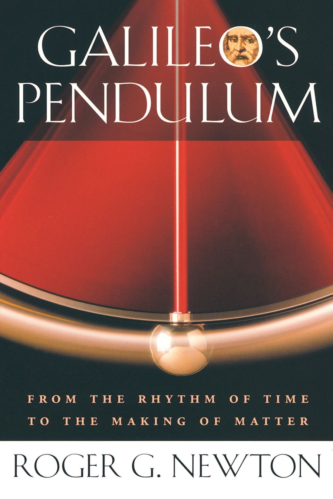 Galileos Pendulum: From the Rhythm of Time to the Making of Matter,Used