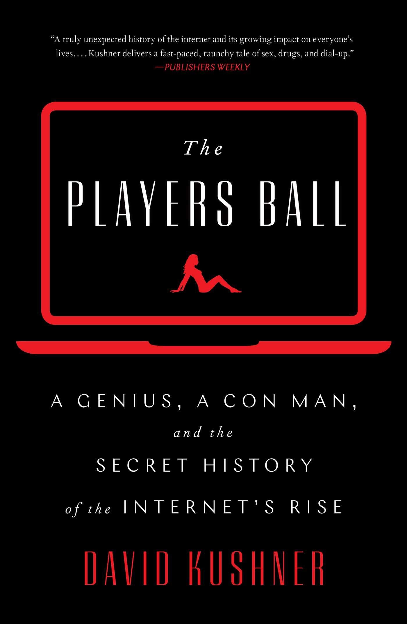 The Players Ball: A Genius, a Con Man, and the Secret History of the Internet's Rise,Used