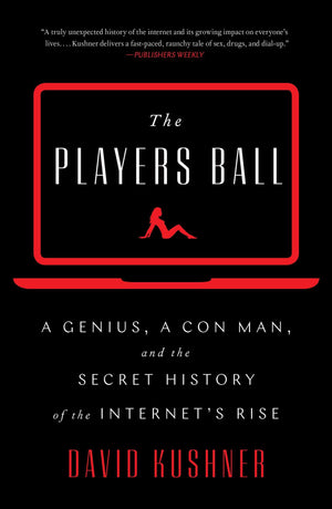 The Players Ball: A Genius, a Con Man, and the Secret History of the Internet's Rise,Used