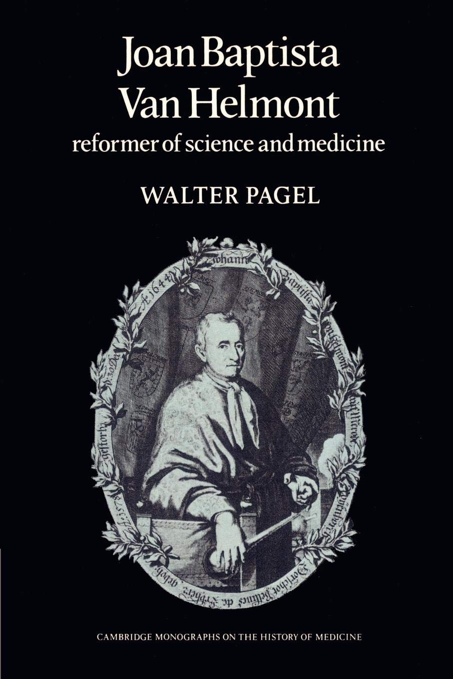 Joan Baptista Van Helmont: Reformer Of Science And Medicine (Cambridge Studies In The History Of Medicine)-used
