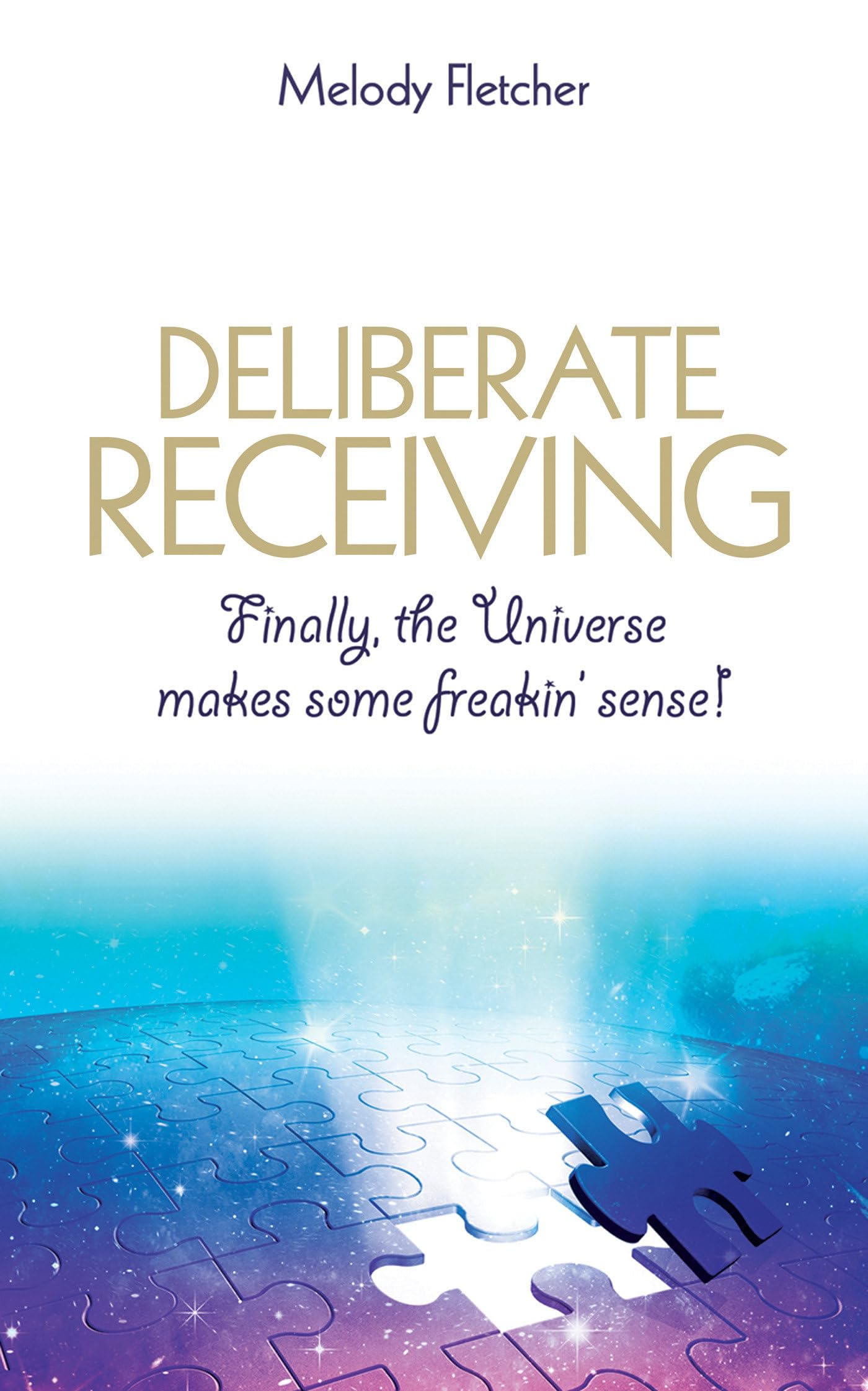 Deliberate Receiving: Finally, The Universe Makes Some Freakin' Sense!,Used