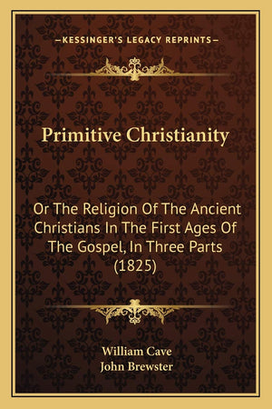 Primitive Christianity: Or The Religion Of The Ancient Christians In The First Ages Of The Gospel, In Three Parts (1825),New