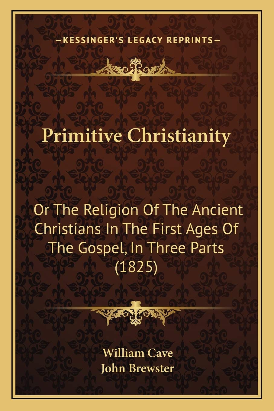 Primitive Christianity: Or The Religion Of The Ancient Christians In The First Ages Of The Gospel, In Three Parts (1825),New