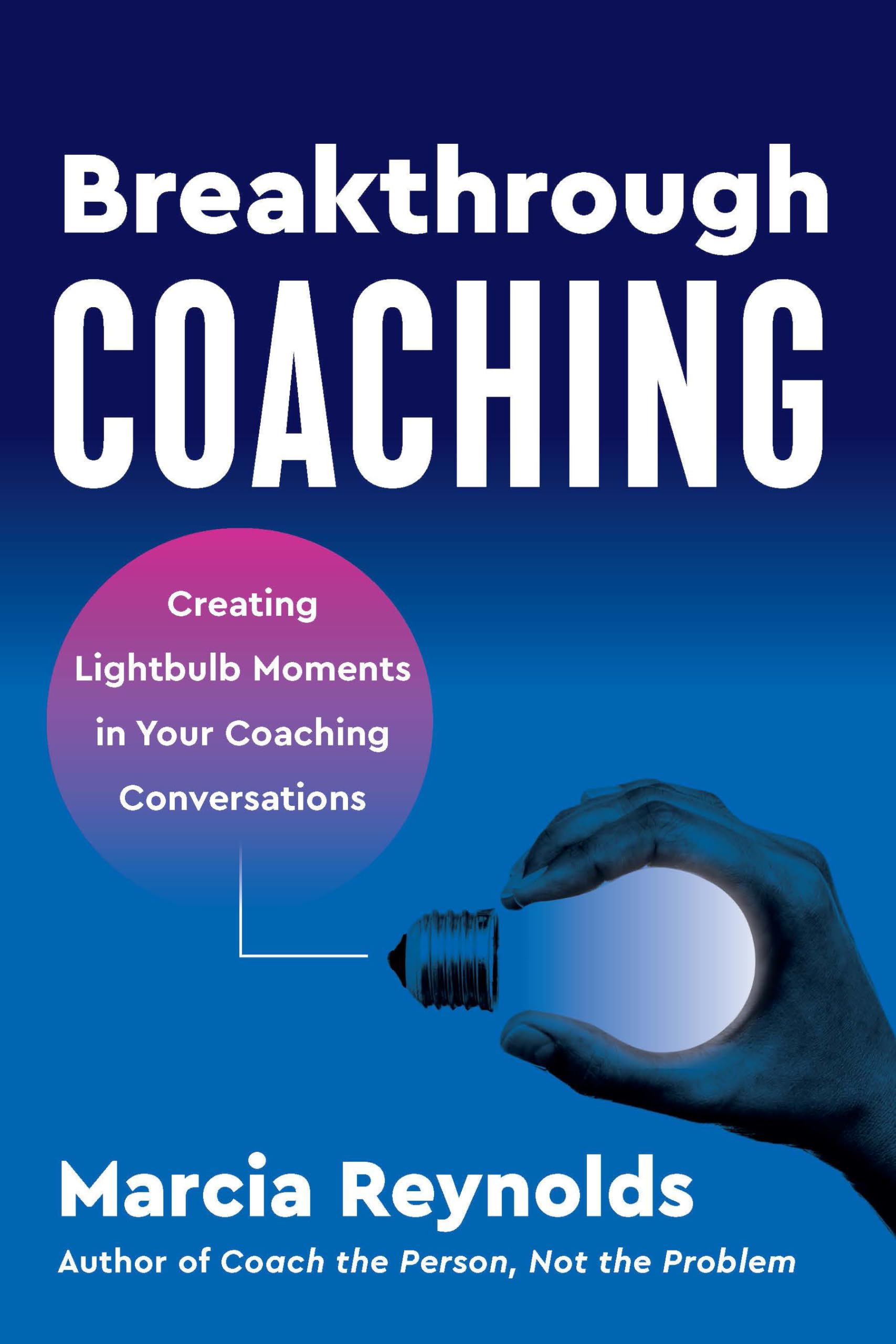 Breakthrough Coaching: Creating Lightbulb Moments In Your Coaching Conversations,Used