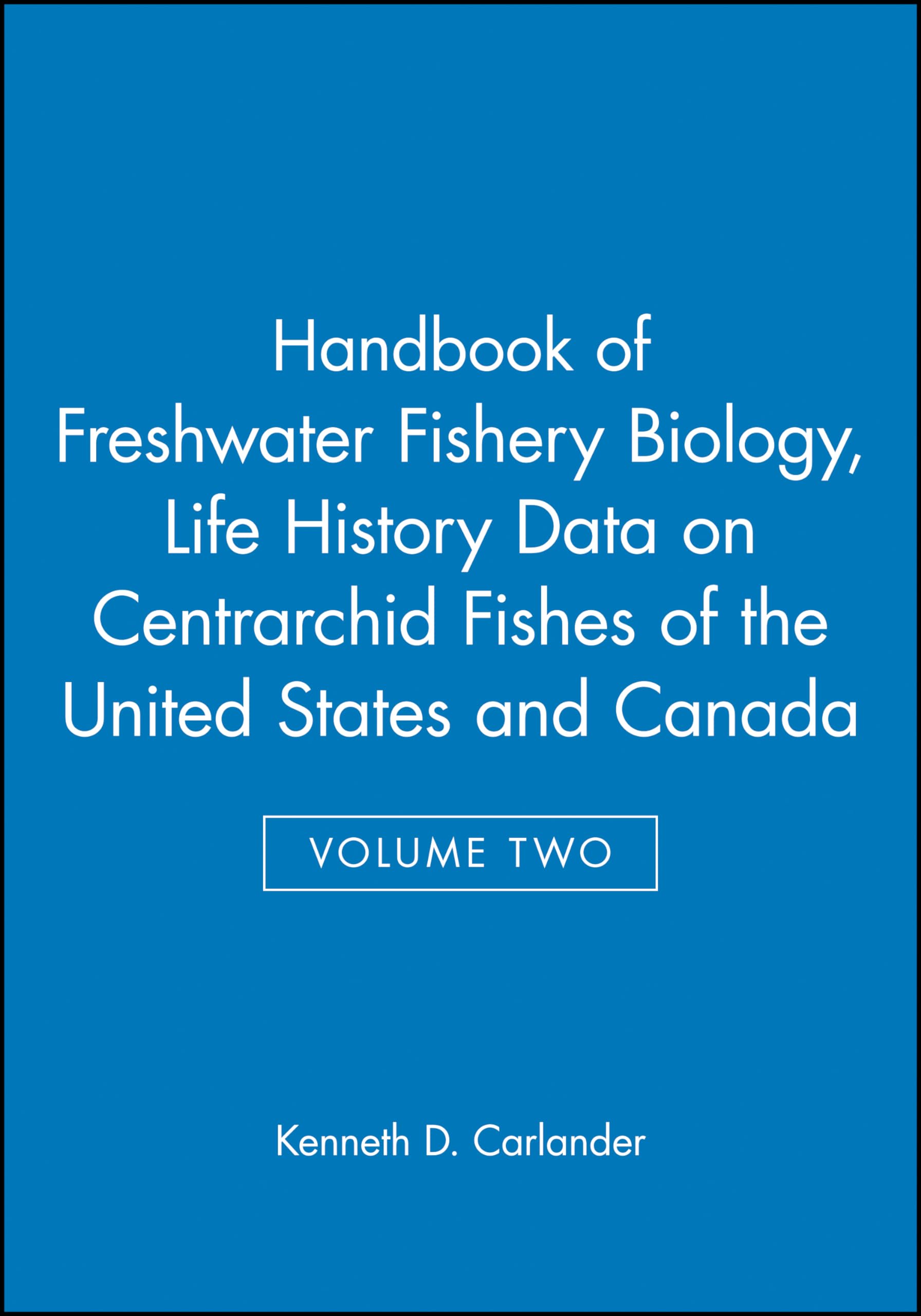 Handbook Of Freshwater Fishery Biology, Volume 2: Life History Data On Centrarchid Fishes Of The United States And Canada (Handb,Used