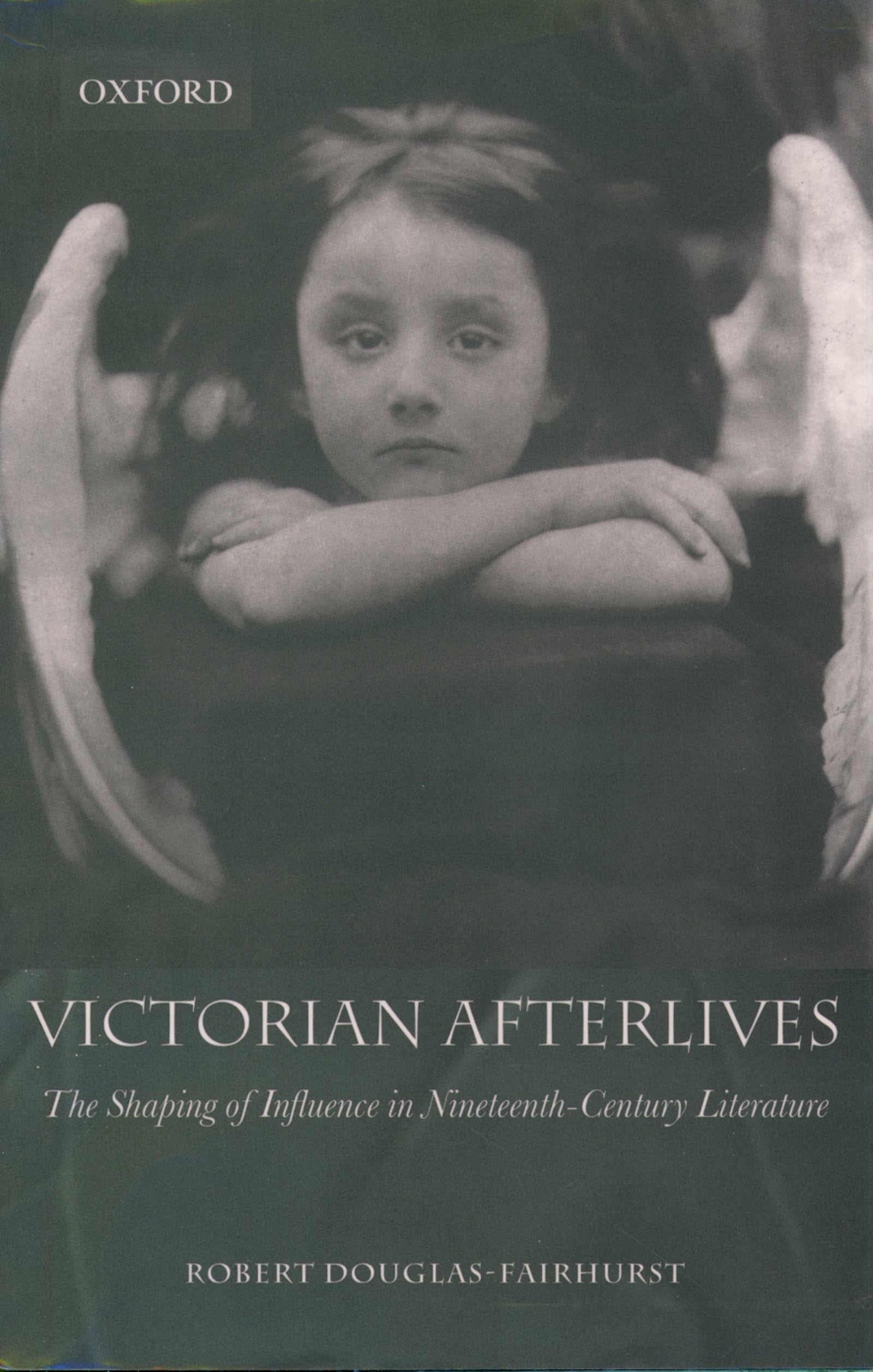 Victorian Afterlives: The Shaping Of Influence In Nineteenthcentury Literature