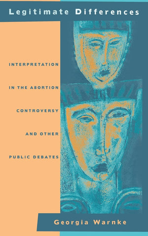 Legitimate Differences: Interpretation in the Abortion Controversy and Other Public Debates,Used
