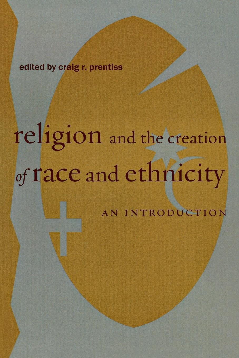 Religion and the Creation of Race and Ethnicity: An Introduction,Used