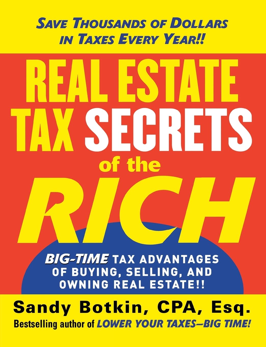 Real Estate Tax Secrets of the Rich: BigTime Tax Advantages of Buying, Selling, and Owning Real Estate,New