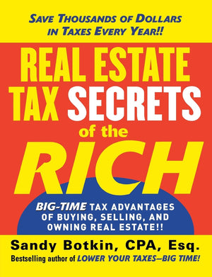 Real Estate Tax Secrets of the Rich: BigTime Tax Advantages of Buying, Selling, and Owning Real Estate,Used