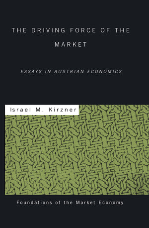The Driving Force of the Market: Essays in Austrian Economics (Routledge Foundations of the Market Economy),Used