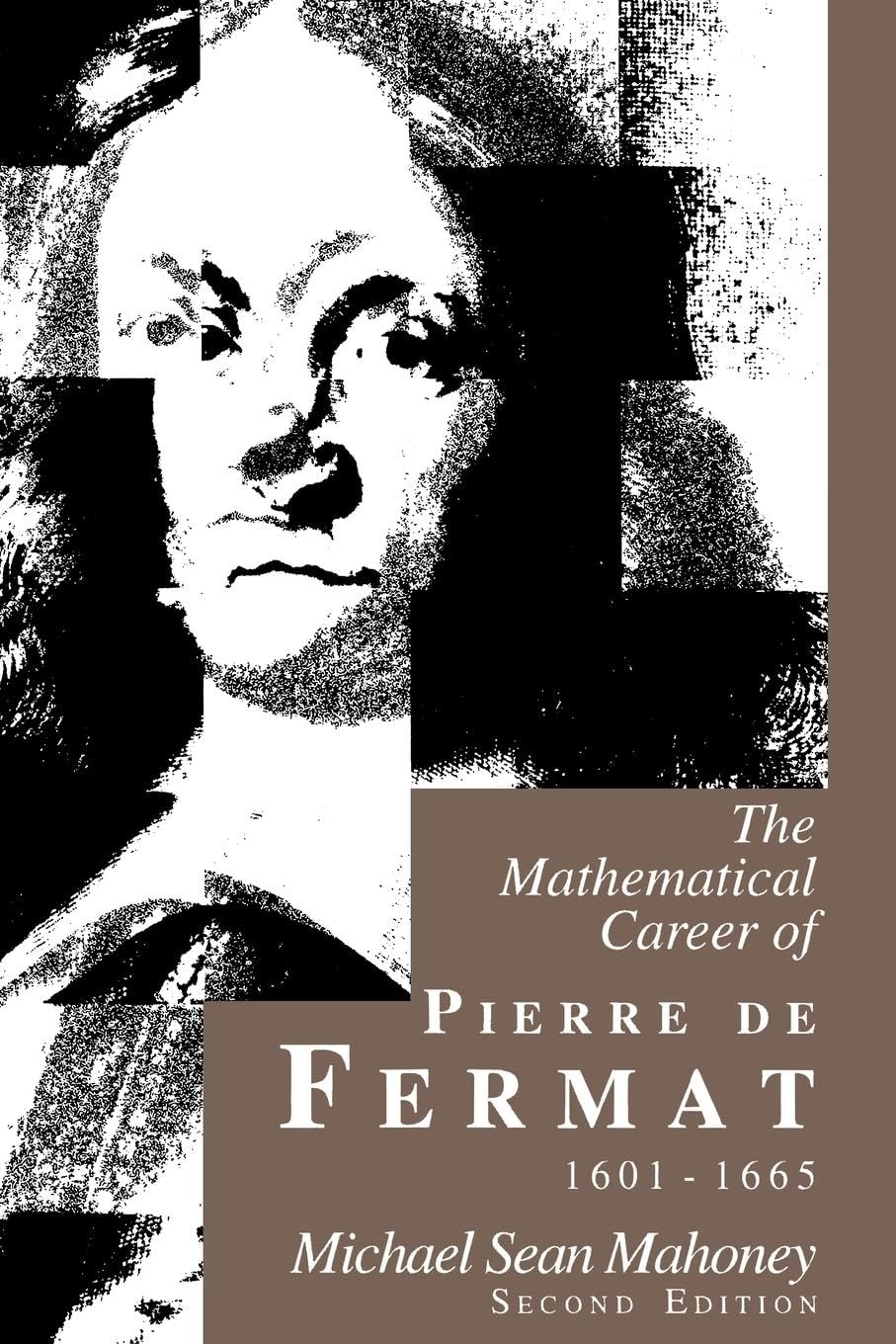 The Mathematical Career Of Pierre De Fermat, 16011665,New